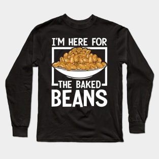 I'm Here For The Baked Beans Long Sleeve T-Shirt